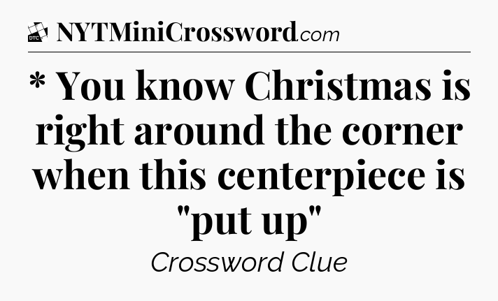 * You know Christmas is right around the corner when this centerpiece is 