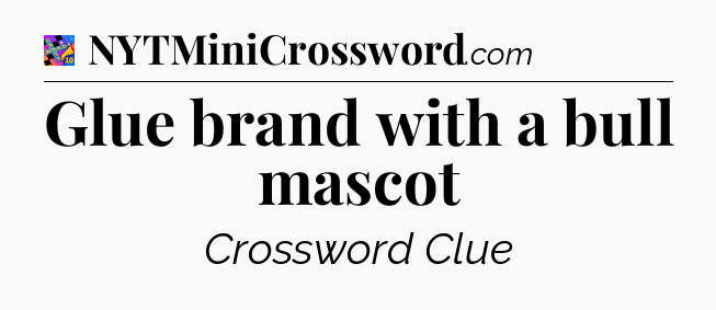 Glue brand with a bull mascot Crossword Clue