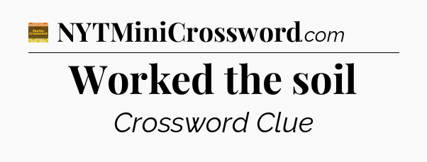 Worked the soil crossword clue Eugene Sheffer