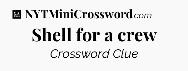 Shell for a crew - LA Times Crossword