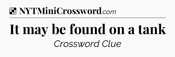 Solution: It may be found on a tank - NYT Crossword
