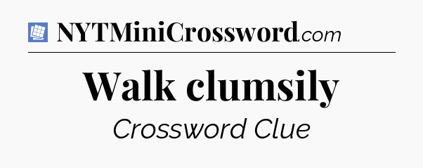 Walk clumsily Puzzle Page Crossword Clue