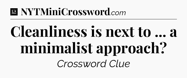 Cleanliness is next to ... a minimalist approach - LA Times Crossword