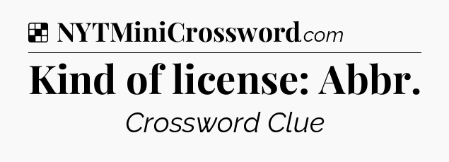 Solution: Kind of license: Abbr - NYT Crossword