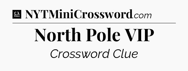 North Pole VIP - LA Times Crossword