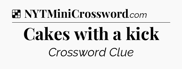 Solution: Cakes with a kick - NYT Crossword