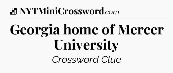 Solution: Georgia home of Mercer University - NYT Crossword