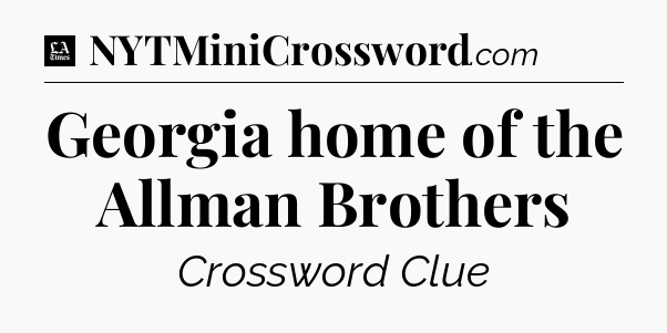 Georgia home of the Allman Brothers - LA Times Crossword
