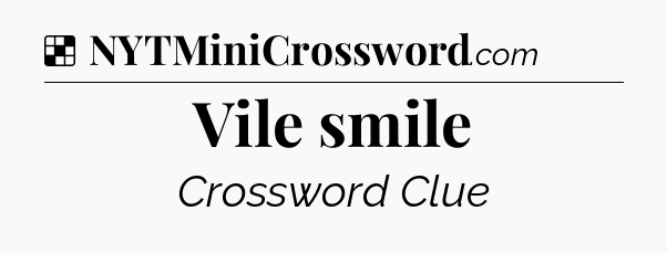 Solution: Vile smile - NYT Crossword