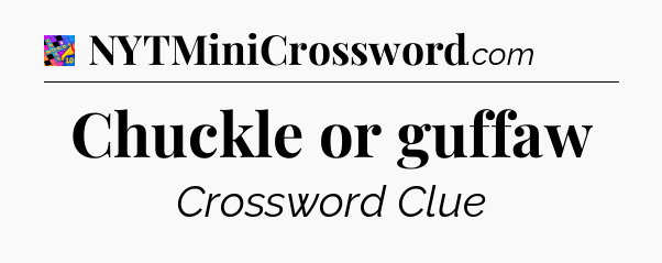 Chuckle or guffaw Crossword Clue