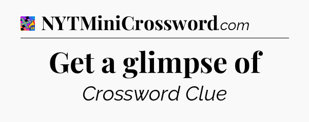 Get a glimpse of Crossword Clue