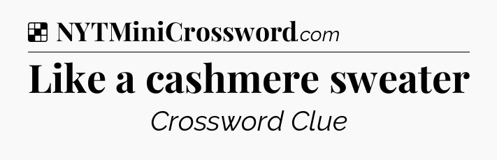 Solution: Like a cashmere sweater - NYT Crossword