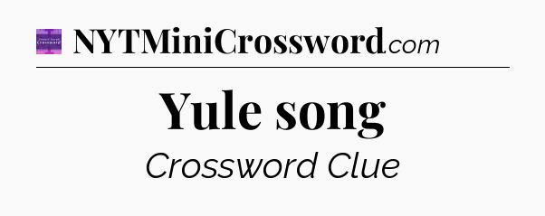Yule song - Thomas Joseph Crossword