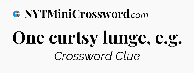 One curtsy lunge, e.g Crossword Clue