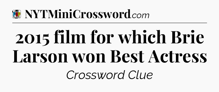 2015 film for which Brie Larson won Best Actress Crossword Clue
