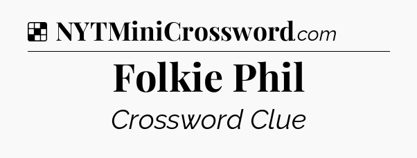 Solution: Folkie Phil - NYT Crossword