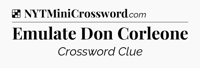 Solution: Emulate Don Corleone - NYT Crossword