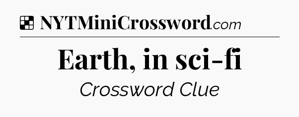 Solution: Earth, in sci-fi - NYT Crossword