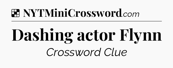 Solution: Dashing actor Flynn - NYT Crossword