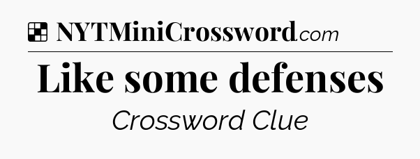 Solution: Like some defenses - NYT Crossword