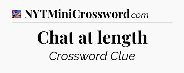 Chat at length Crossword Clue