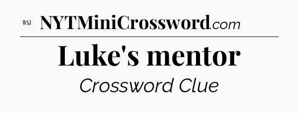 Luke's mentor - WSJ Crossword