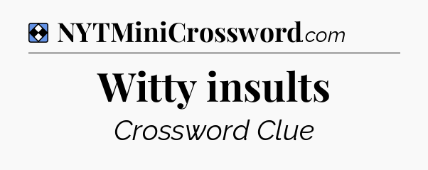 Solution: Witty insults - NYT Mini Crossword