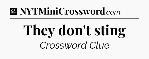 They don't sting - LA Times Crossword