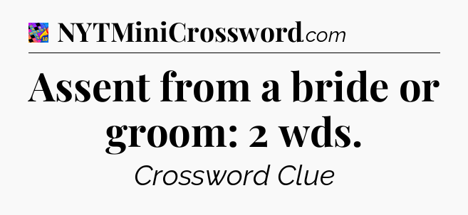Assent from a bride or groom: 2 wds Crossword Clue