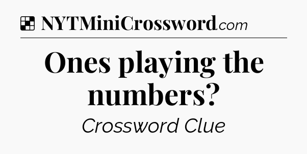 Solution: Ones playing the numbers - NYT Crossword
