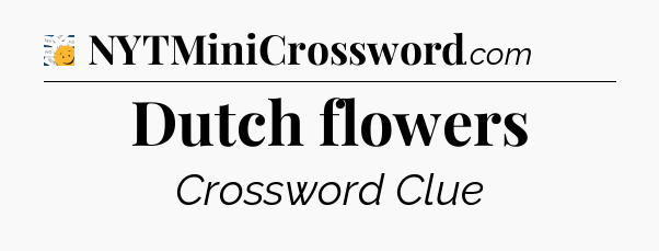 Dutch flowers - 7 Little Words