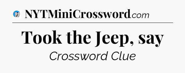 Took the Jeep, say Crossword Clue