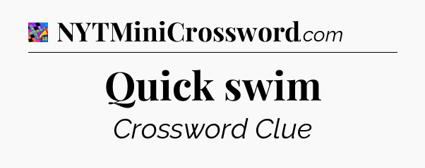 Quick swim Crossword Clue
