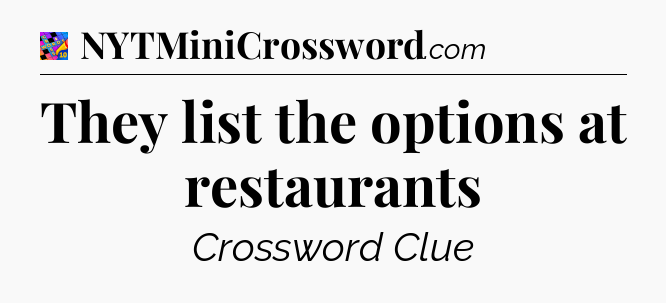 They list the options at restaurants Crossword Clue