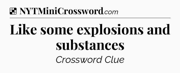 Solution: Like some explosions and substances - NYT Crossword