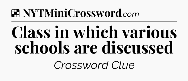 Solution: Class in which various schools are discussed - NYT Crossword