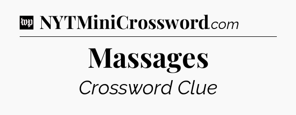 Massages Crossword Clue