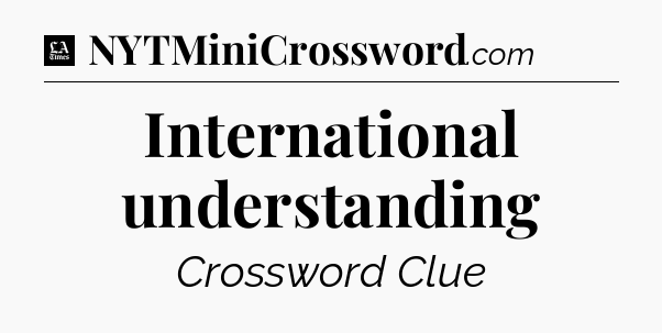 International understanding - LA Times Crossword