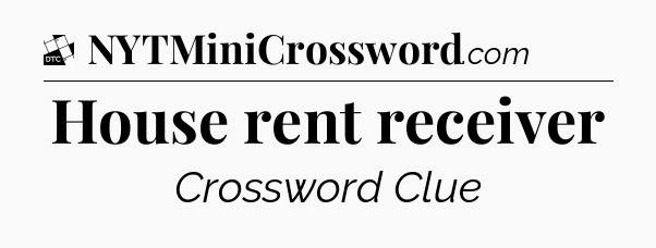 House rent receiver - Daily Themed Classic Crossword
