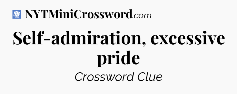 Self-admiration, excessive pride Puzzle Page Crossword Clue