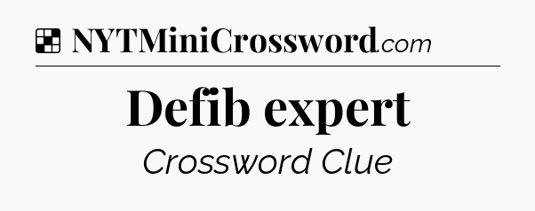 Solution: Defib expert - NYT Crossword