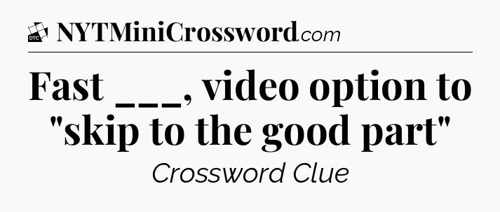 Fast ___, video option to 