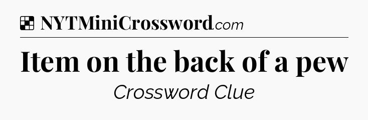 Solution: Item on the back of a pew - NYT Crossword