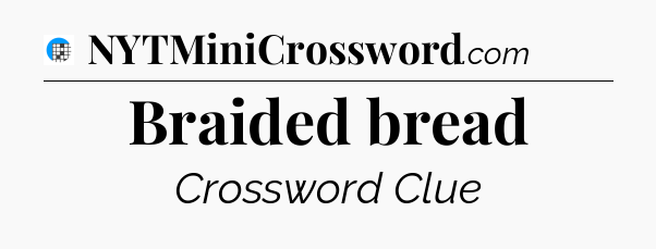 Braided bread Crossword Clue