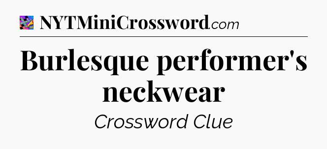 Burlesque performer's neckwear Crossword Clue