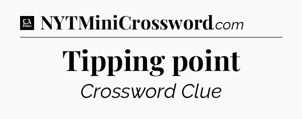 Tipping point - LA Times Crossword