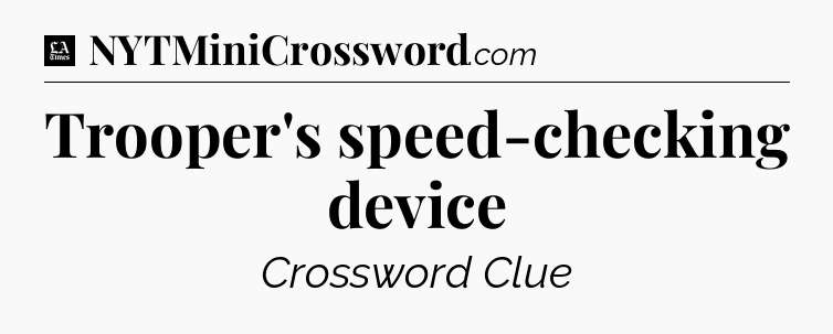 Trooper's speed-checking device - LA Times Crossword