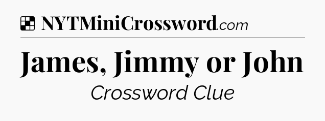 Solution: James, Jimmy or John - NYT Crossword