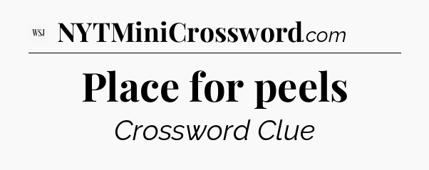 Place for peels - WSJ Crossword