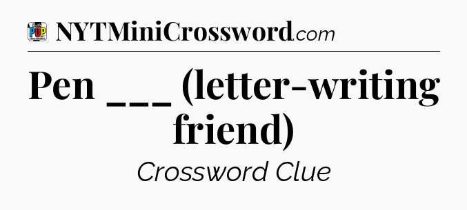 Pen ___ (letter-writing friend) Crossword Clue